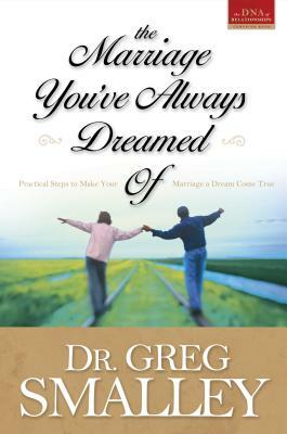 The Marriage You've Always Dreamed Of by Greg Smalley