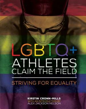 Lgbtq+ Athletes Claim the Field: Striving for Equality by Kirstin Cronn-Mills, Alex Jackson Nelson