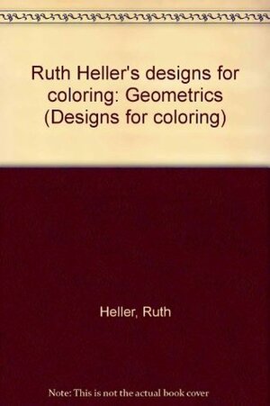 Ruth Heller's Designs for Coloring: Geometrics by Ruth Heller