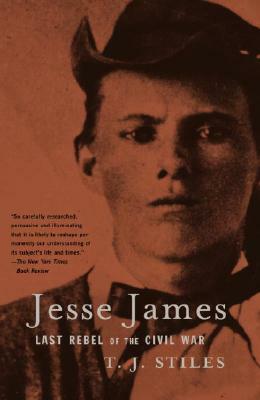 Jesse James: Last Rebel of the Civil War by T.J. Stiles