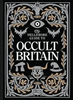 The Hellebore Guide to Occult Britain and Northern Ireland by John Reppion, Elizabeth Dearnley, Maria J. Pérez Cuervo, Katy Soar, Verity Holloway, Reggie Chamberlain-King
