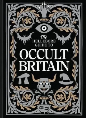 The Hellebore Guide to Occult Britain and Northern Ireland by Verity Holloway, Elizabeth Dearnley, John Reppion, Reggie Chamberlain-King, Maria J. Pérez Cuervo, Katy Soar