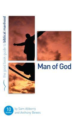 Man of God: Ten Studies for Individuals or Groups by Sam Allberry, Anthony Bewes