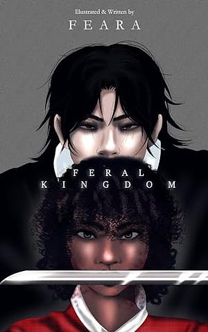 Feral Kingdom : Volume II by Feara W