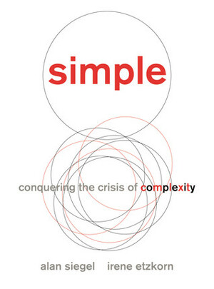 Simple: Conquering the Crisis of Complexity by Alan M. Siegel, Irene Etzkorn