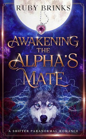 Awakening the Alpha's Mate: A Shifter Paranormal Romance by Ruby Brinks, Ruby Brinks