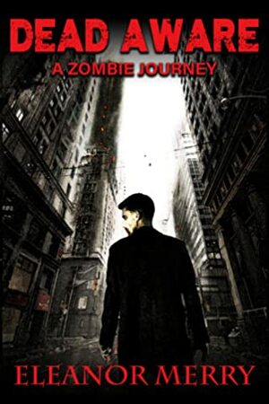 Dead Aware: A Zombie Journey by Eleanor Merry