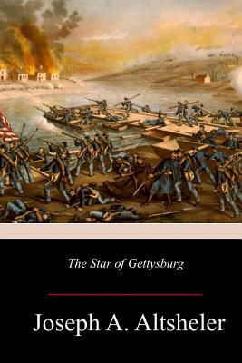 The Star of Gettysburg: A Story of Southern High Tide by Joseph a. Altsheler