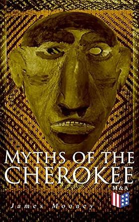 Myths of the Cherokee: Illustrated Edition by James Mooney