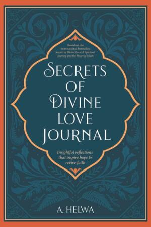 Secrets of Divine Love Journal: Insightful Reflections that Inspire Hope and Revive Faith by A. Helwa