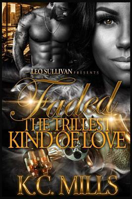 Faded: The Trillest Kind Of Love by Kc Mills