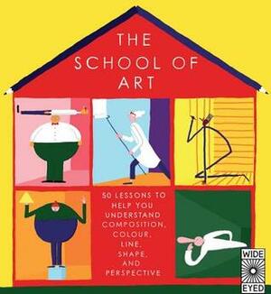 The School of Art: Learn How to Make Great Art with 40 Simple Lessons by Teal Triggs, Daniel Frost