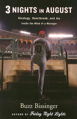 Three Nights In August: Strategy, Heartbreak, and Joy Inside the Mind of a Manager by Buzz Bissinger, Buzz Bissinger