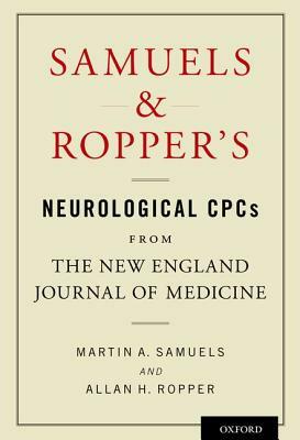 Samuels & Ropper's Neurological Cpcs from the New England Journal of Medicine by Martin A. Samuels, Allan H. Ropper