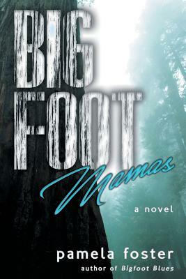 Bigfoot Mamas by Pamela Foster