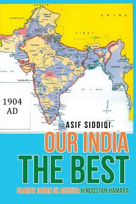 Our India the Best: Saaray Jahan Se Achcha Hindostan Hamara by Asif Siddiqi