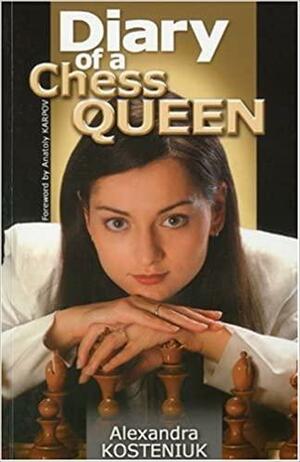 Diary of a Chess Queen by Anatoly Karpov, Alexandra Kosteniuk