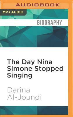 The Day Nina Simone Stopped Singing by Darina Al-Joundi