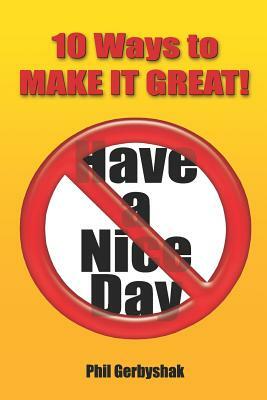 10 Ways to Make It Great! by Phil Gerbyshak