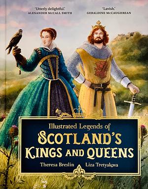 Illustrated Legends of Scotland's Kings and Queens by Theresa Breslin
