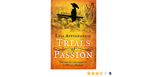 Trials of Passion: Crimes in the Name of Love and Madness by Lisa Appignanesi