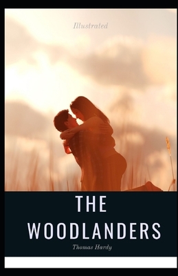 The Woodlanders Illustrated: (Penguin Classics) by Thomas Hardy by Thomas Hardy