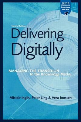 Delivering Digitally: Managing the Transition to the New Knowledge Media by Peter Ling, Vera Joosten, Alastair Inglis