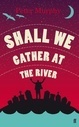 Shall We Gather at the River by Peter Murphy