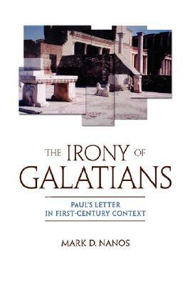 The Irony Of Galatians by Mark Nanos