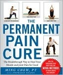 The Permanent Pain Cure: The Breakthrough Way to Heal Your Muscle and Joint Pain for Good by Ming Chew, Stephanie Golden