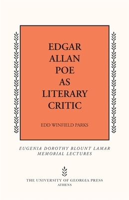 Edgar Allan Poe as Literary Critic by Edd Winfield Parks