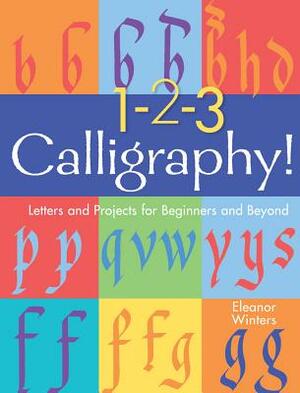 1-2-3 Calligraphy!, Volume 2: Letters and Projects for Beginners and Beyond by Eleanor Winters