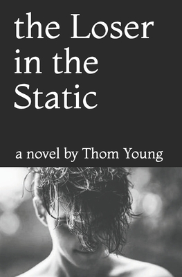 The Loser in the Static by Thom Young