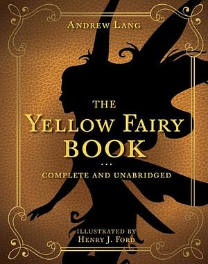 The Yellow Fairy Book by Andrew Lang, Henry Justice Ford, Leonora Blanche Alleyne Lang