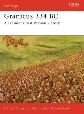 Granicus 334 BC: Alexander's First Persian Victory by Michael Thompson