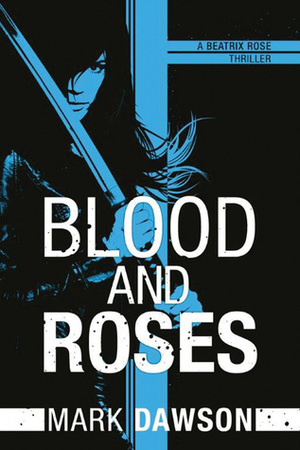 Blood and Roses by Mark Dawson