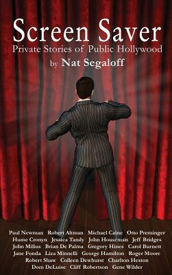 Screen Saver: Private Stories of Public Hollywood (Hardback) by Nat Segaloff