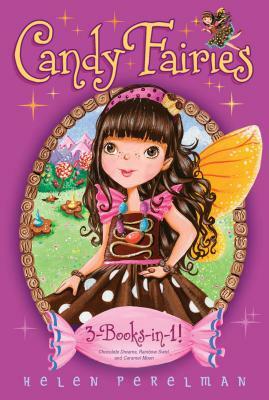 Candy Fairies 3-Books-In-1!: Chocolate Dreams; Rainbow Swirl; Caramel Moon by Helen Perelman