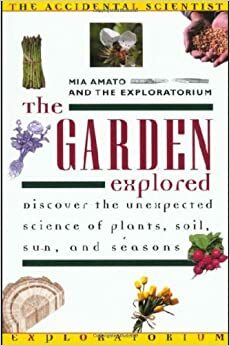 The Garden Explored by Mia Amato, The Exploratorium