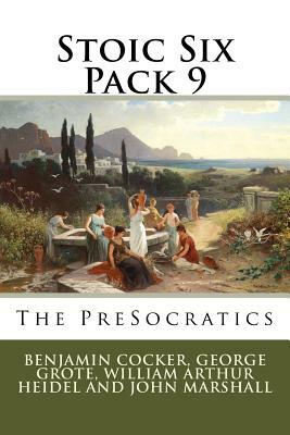 Stoic Six Pack 9: The PreSocratics by John Marshall, William Arthur Heidel, George Grote