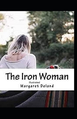 The Iron Woman Illustrated by Margaret Deland