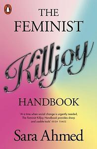 The Feminist Killjoy Handbook by Sara Ahmed