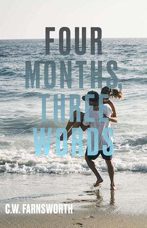 Four Months, Three Words by C.W. Farnsworth