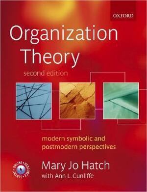 Organization Theory: Modern, Symbolic, and Postmodern Perspectives by Ann L. Cunliffe, Mary Jo Hatch