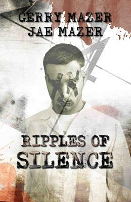 Ripples of Silence by Jae Mazer, Gerry Mazer