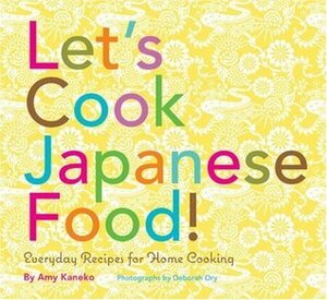 Let's Cook Japanese Food!: Everyday Recipes for Home Cooking by Amy Kaneko, Deborah Ory