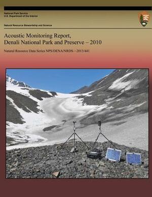 Acoustic Monitoring Report, Denali National Park and Preserve, 2010 by National Park Service