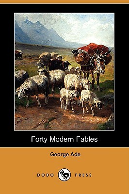 Forty Modern Fables (Dodo Press) by George Ade