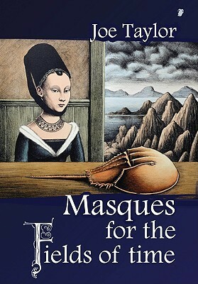 Masques for the Fields of Time by Joe Taylor