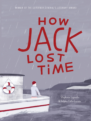 How Jack Lost Time by Delphie C�t�-LaCroix, St�phanie Lapointe